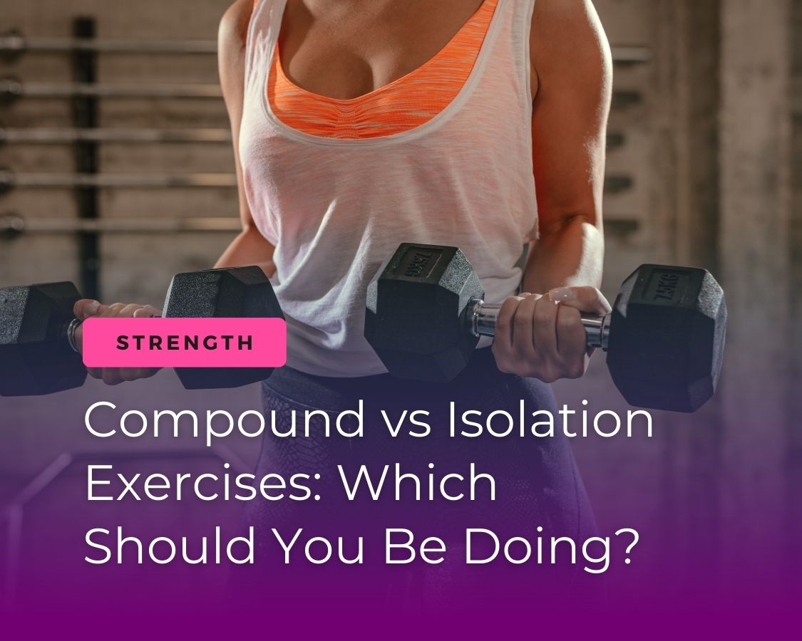 Compound Vs Isolation Exercises Which Should You Be Doing